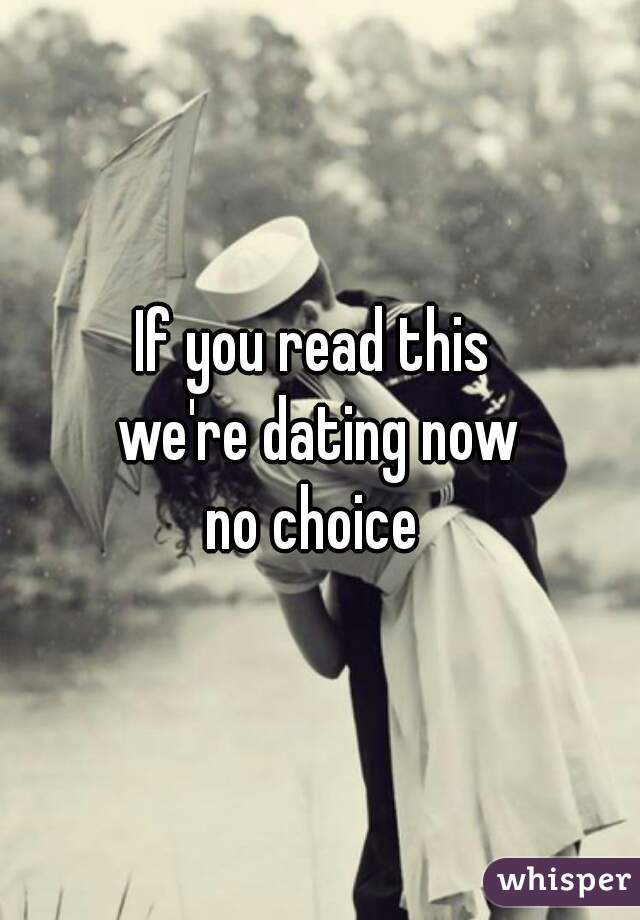 if you read this were dating no choice